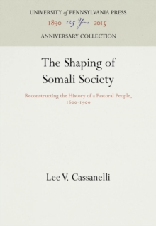 Image for The Shaping of Somali Society: Reconstructing the History of a Pastoral People, 1600-1900