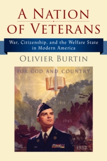 A Nation of Veterans: War, Citizenship, and the Welfare State in Modern America