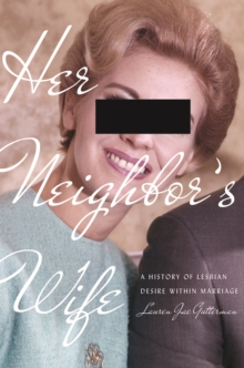 Image for Her neighbor's wife  : a history of lesbian desire within marriage