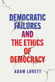 Image for Democratic Failures and the Ethics of Democracy