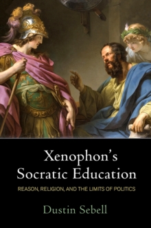 Image for Xenophon's Socratic Education : Reason, Religion, and the Limits of Politics