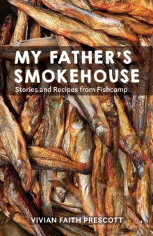 My Father’s Smokehouse: Life at Fishcamp in Southeast Alaska