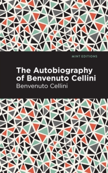 Image for The autobiography of Benvenuto Cellini