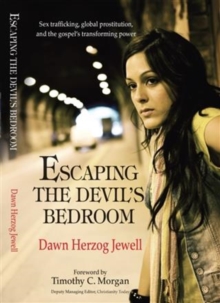 Image for Escaping the devil's bedroom: sex trafficking, global prostitution and the gospel's transforming power