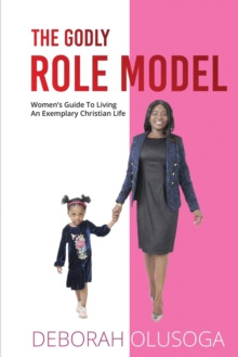 Image for The Godly Role Model : Women's Guide To Living An Exemplary Christian Life