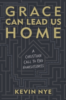 Image for Grace Can Lead Us Home: A Christian Call to End Homelessness