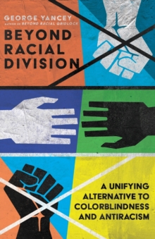 Image for Beyond Racial Division – A Unifying Alternative to Colorblindness and Antiracism