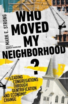Image for Who Moved My Neighborhood? – Leading Congregations Through Gentrification and Economic Change
