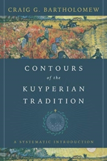Image for Contours of the Kuyperian Tradition – A Systematic Introduction