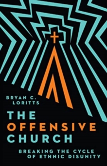 Image for The Offensive Church : Breaking the Cycle of Ethnic Disunity