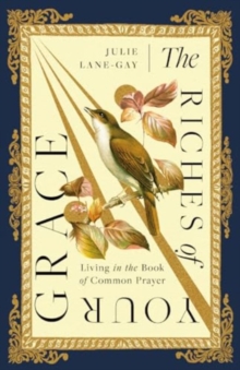 Image for The Riches of Your Grace - Living in the Book of Common Prayer