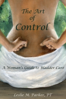 Image for Art Of Control: A Woman's Guide To Bladder Care
