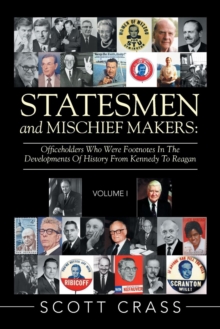 Image for Statesmen and Mischief Makers : Officeholders Who Were Footnotes in the Developments of History from Kennedy to Reagan