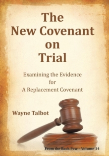 Image for The New Covenant on Trial : Examining the Evidence for a Replacement Covenant