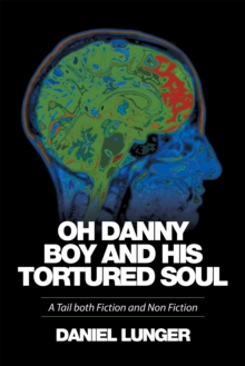 Image for &quot;Oh Danny Boy and His Tortured Soul&quote: A Tail Both Fiction and Non Fiction