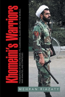 Image for Khomeini'S Warriors: Foundation of Iran'S Regime, Its Guardians, Allies Around the World, War Analysis, and Strategies