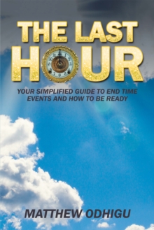 Image for Last Hour: Your Simplified Guide to End Time Events and How to Be Ready