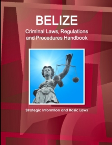 Image for Belize Criminal Laws, Regulations and Procedures Handbook - Strategic Informtion and Basic Laws