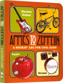 Image for Apples to Zeppelin - A Rockin' ABC for Cool Kids!.