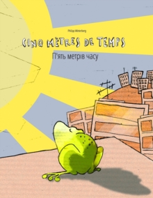 Cinq metres de temps/П’ять метрів часу: Un livre d’images pour les enfants (Edition bilingue francais-ukrainien)