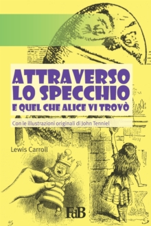 Image for Attraverso lo specchio e quel che Alice vi trovo : Con le illustrazioni originali della prima edizione inglese