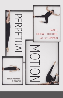 Image for Perpetual Motion : Dance, Digital Cultures, and the Common