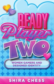 Image for Ready Player Two : Women Gamers and Designed Identity