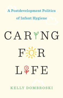 Image for Caring for life  : a postdevelopment politics of infant hygiene
