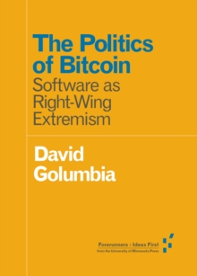 Image for The politics of Bitcoin  : software as right-wing extremism