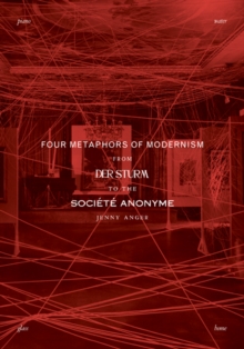 Image for Four Metaphors of Modernism : From Der Sturm to the Societe Anonyme