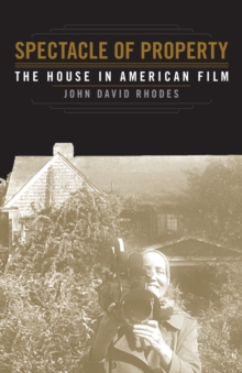 Image for Spectacle of Property : The House in American Film