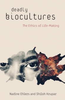 Image for Deadly biocultures  : the ethics of life-making