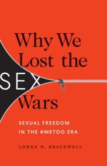Image for Why we lost the sex wars  : sexual freedom in the `MeToo era