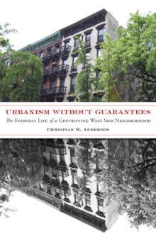 Urbanism without Guarantees: The Everyday Life of a Gentrifying West Side Neighborhood