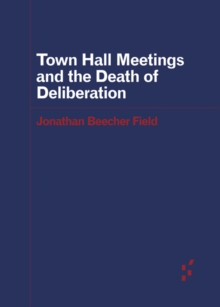 Image for Town Hall Meetings and the Death of Deliberation