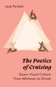 Image for The poetics of cruising  : queer visual culture from Whitman to Grindr
