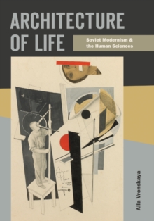 Image for Architecture of life  : Soviet modernism and the human sciences