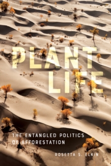 Image for Plant life  : the entangled politics of afforestation