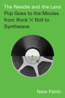 The Needle and the Lens: Pop Goes to the Movies from Rock ‘n’ Roll to Synthwave