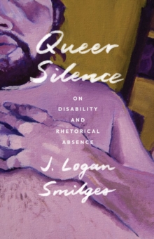 Image for Queer Silence : On Disability and Rhetorical Absence