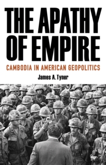 Image for The apathy of empire  : Cambodia in American geopolitics