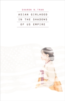Image for Asian Girlhood in the Shadows of US Empire