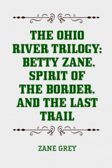 Image for Ohio River Trilogy: Betty Zane, Spirit of the Border, and The Last Trail