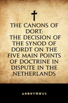 Image for Canons of Dort: The Decision of the Synod of Dordt on the Five Main Points of Doctrine in Dispute in the Netherlands.