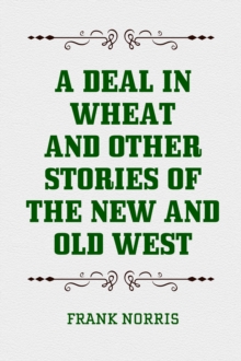 Image for Deal in Wheat and Other Stories of the New and Old West