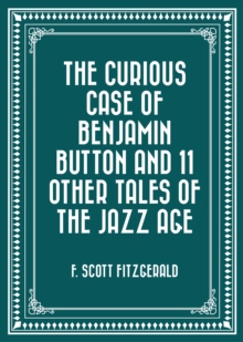 Image for Curious Case of Benjamin Button and 11 Other Tales of the Jazz Age
