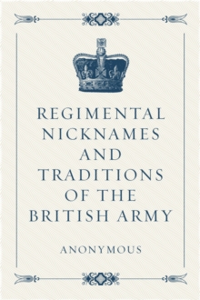 Image for Regimental Nicknames and Traditions of the British Army.