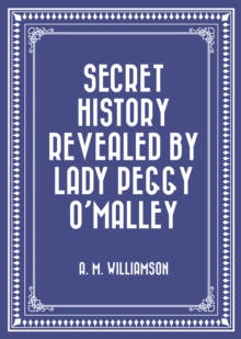 Image for Secret History Revealed By Lady Peggy O'Malley