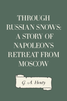 Image for Through Russian Snows: A Story of Napoleon's Retreat from Moscow