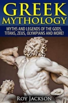 Image for Greek Mythology : Myths And Legends Of The Gods, Titans, Zeus, Olympians and More!